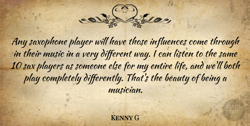 Kenny G Quote About Beauty, Both, Entire, Influences, Life: Any Saxophone Player Will Have...