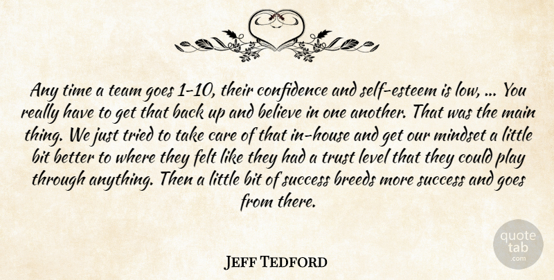 Jeff Tedford Quote About Believe, Bit, Breeds, Care, Confidence: Any Time A Team Goes...