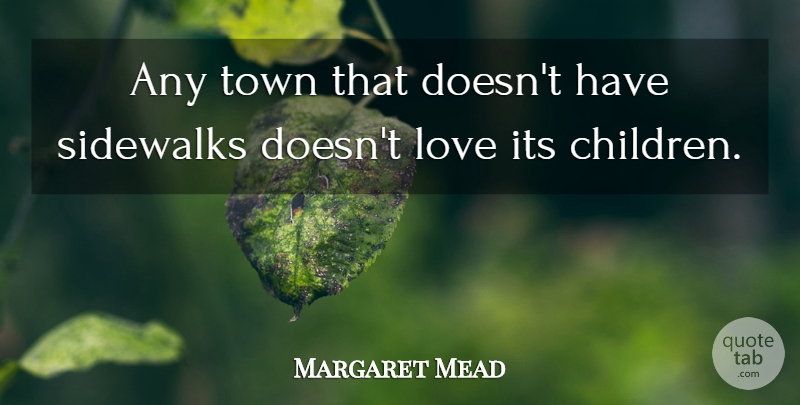 Margaret Mead Quote About Children, Towns, Sidewalk: Any Town That Doesnt Have...