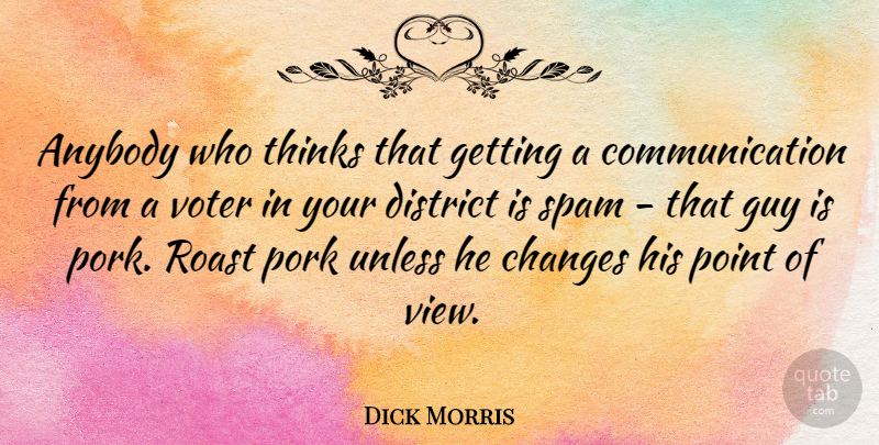 Dick Morris Quote About Communication, Thinking, Views: Anybody Who Thinks That Getting...