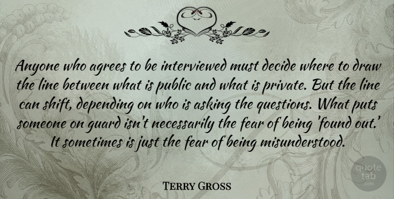 Terry Gross Quote About Misunderstood, Asking, Lines: Anyone Who Agrees To Be...