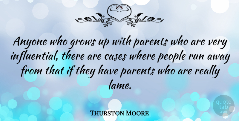 Thurston Moore Quote About Running, Growing Up, People: Anyone Who Grows Up With...