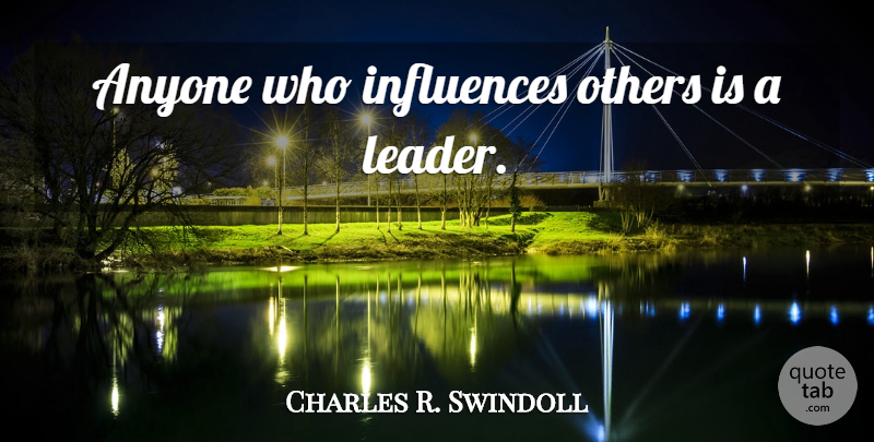 Charles R. Swindoll Quote About Inspirational, Success, Uplifting: Anyone Who Influences Others Is...