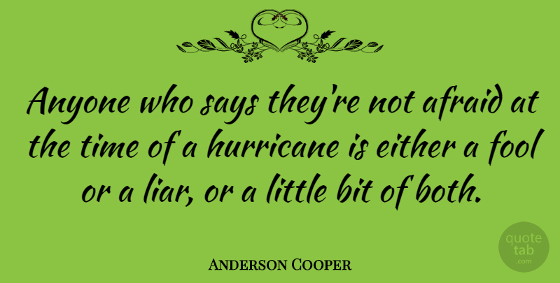 Anderson Cooper Quote About Liars, Lying, Fool: Anyone Who Says Theyre Not...