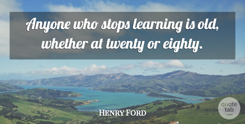 Henry Ford Quote About Inspirational, Education, Teacher: Anyone Who Stops Learning Is...