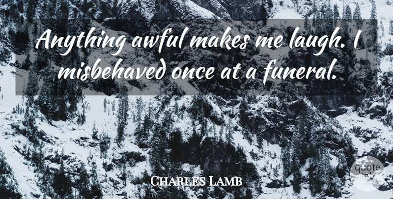 Charles Lamb Quote About Laughing, Funeral, Awful: Anything Awful Makes Me Laugh...