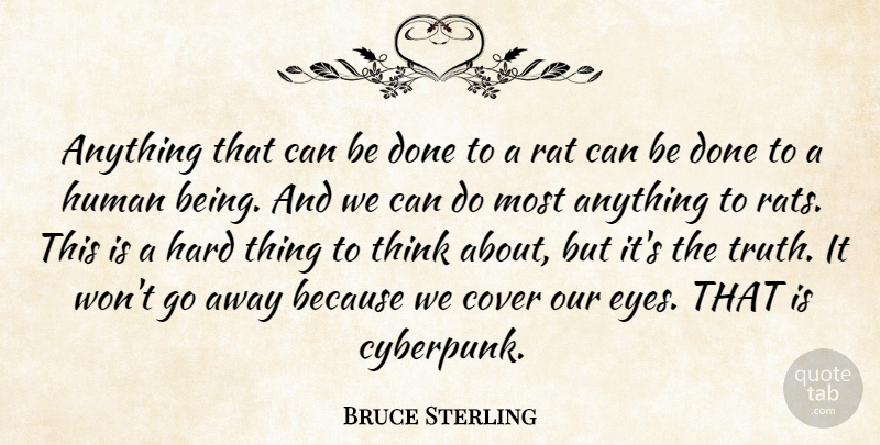 Bruce Sterling Quote About Eye, Thinking, Going Away: Anything That Can Be Done...