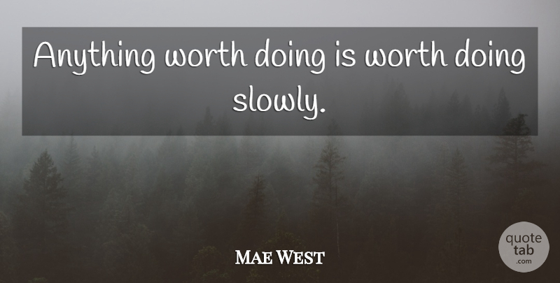 Mae West Quote About Funny, Sarcastic, Witty: Anything Worth Doing Is Worth...