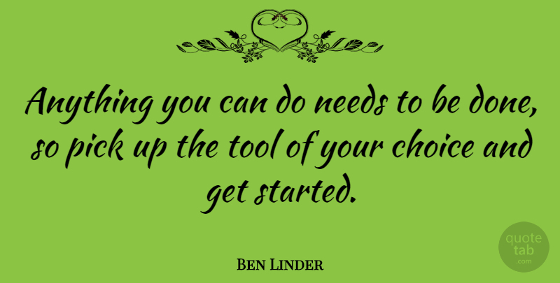 Ben Linder Quote About Ukulele, Choices, Tools: Anything You Can Do Needs...