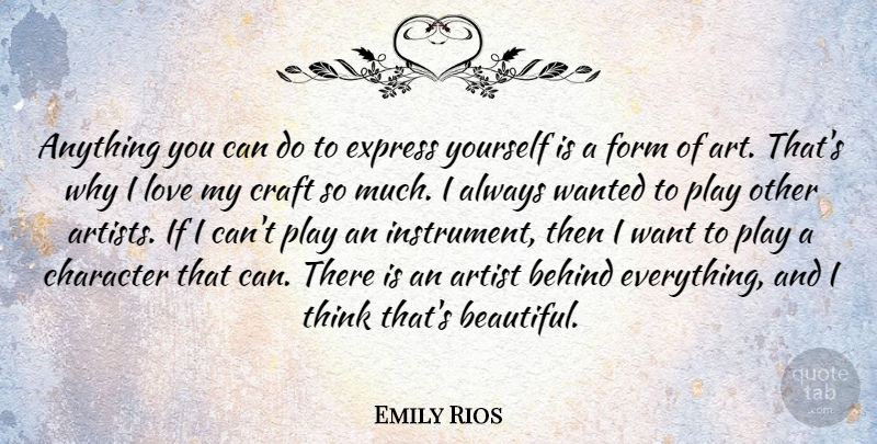 Emily Rios Quote About Beautiful, Art, Character: Anything You Can Do To...