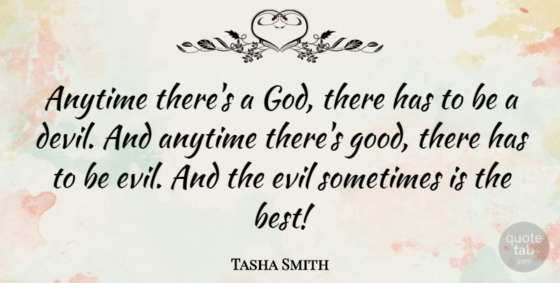 Tasha Smith Quote About Anytime, Best, Evil, God, Good: Anytime Theres A God There...