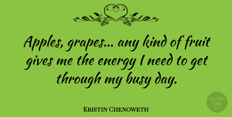 Kristin Chenoweth Quote About Apples, Giving, Needs: Apples Grapes Any Kind Of...