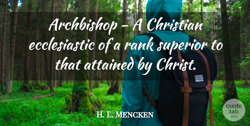 H. L. Mencken Quote About Funny, Christian, Humorous: Archbishop A Christian Ecclesiastic Of...