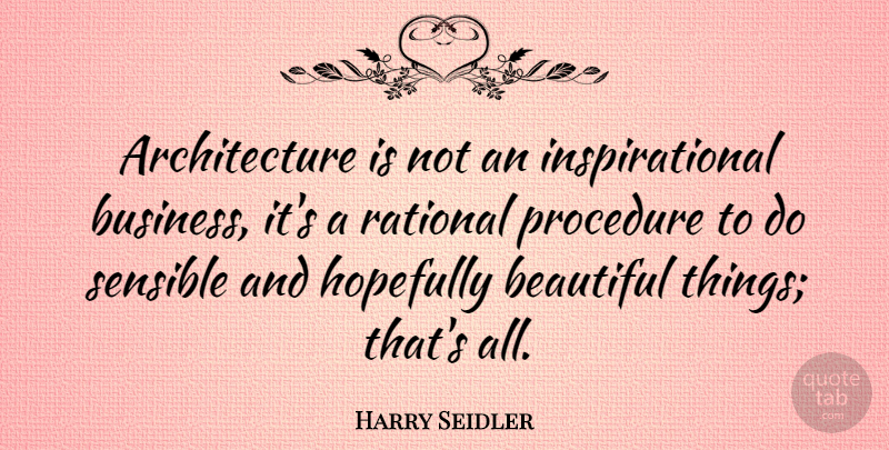 Harry Seidler Quote About Beautiful, Hair, Architecture: Architecture Is Not An Inspirational...