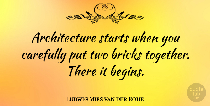 Ludwig Mies van der Rohe Quote About Two, Together, Bricks: Architecture Starts When You Carefully...