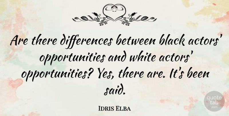 Idris Elba Quote About Opportunity, White, Differences: Are There Differences Between Black...