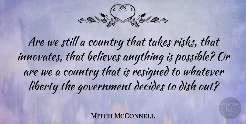 Mitch McConnell Quote About Country, Believe, Government: Are We Still A Country...
