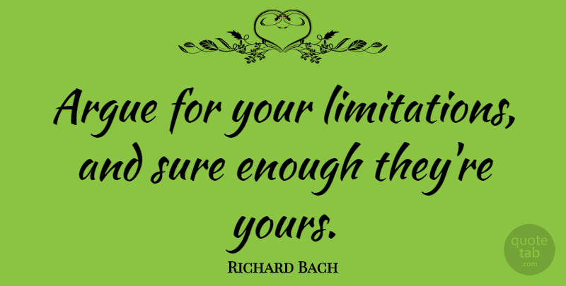 Richard Bach Quote About Inspirational, Inspiring, Success: Argue For Your Limitations And...