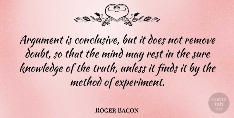 Roger Bacon Quote About Doubt, Mind, Doe: Argument Is Conclusive But It...