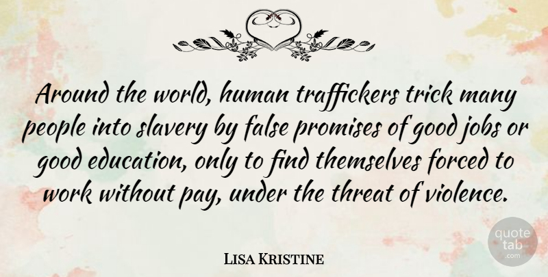 Lisa Kristine Quote About Jobs, People, Promise: Around The World Human Traffickers...