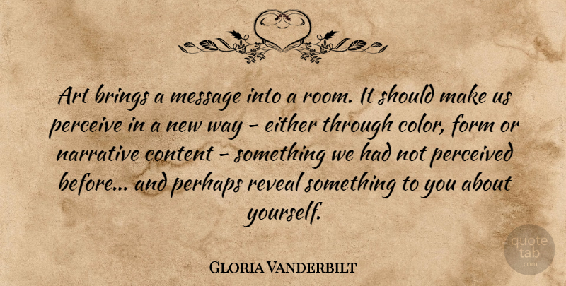 Gloria Vanderbilt Quote About Art, Color, Narrative: Art Brings A Message Into...