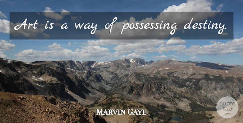 Marvin Gaye Quote About Art, Destiny, Way: Art Is A Way Of...