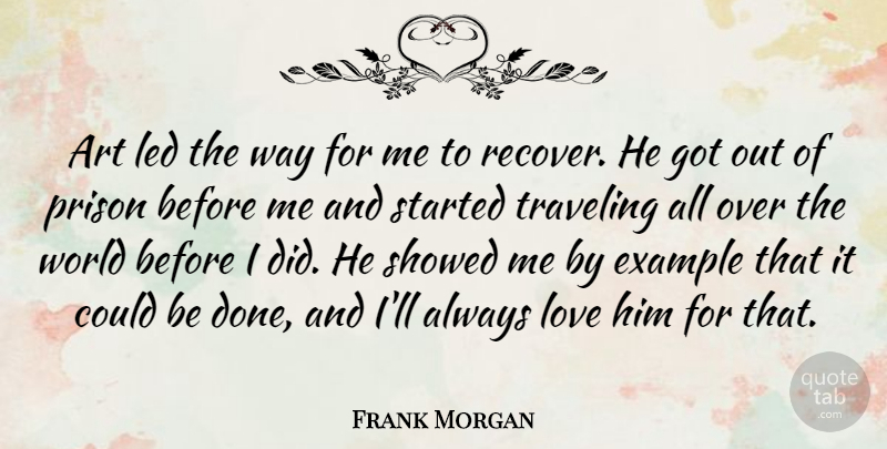 Frank Morgan Quote About Art, Example, Led, Love, Traveling: Art Led The Way For...