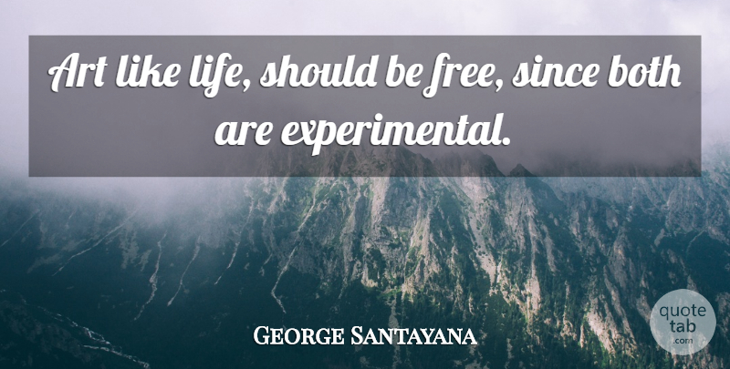 George Santayana Quote About Art, Artist, Should: Art Like Life Should Be...