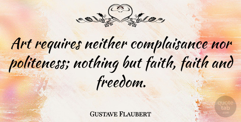 Gustave Flaubert Quote About Art, Politeness: Art Requires Neither Complaisance Nor...