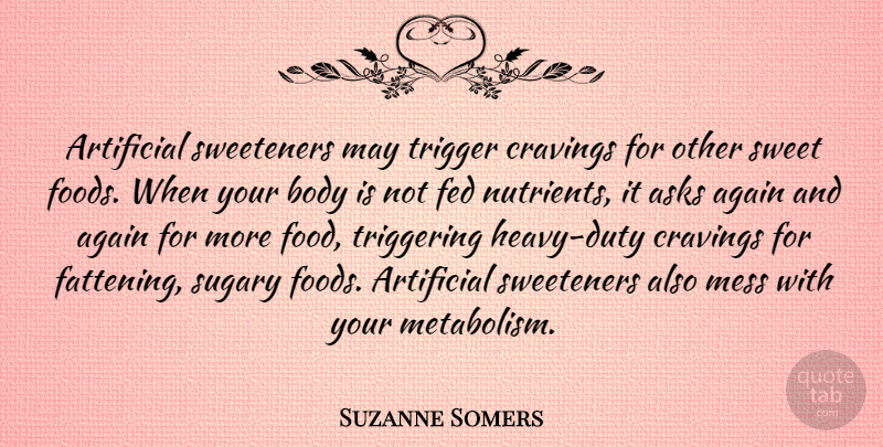 Suzanne Somers Quote About Again, Artificial, Asks, Cravings, Fed: Artificial Sweeteners May Trigger Cravings...