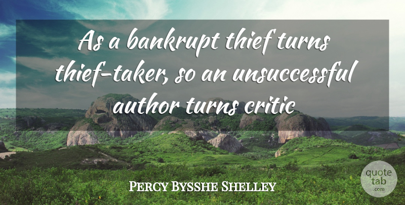 Percy Bysshe Shelley Quote About Author, Bankrupt, Critic, Thief, Turns: As A Bankrupt Thief Turns...