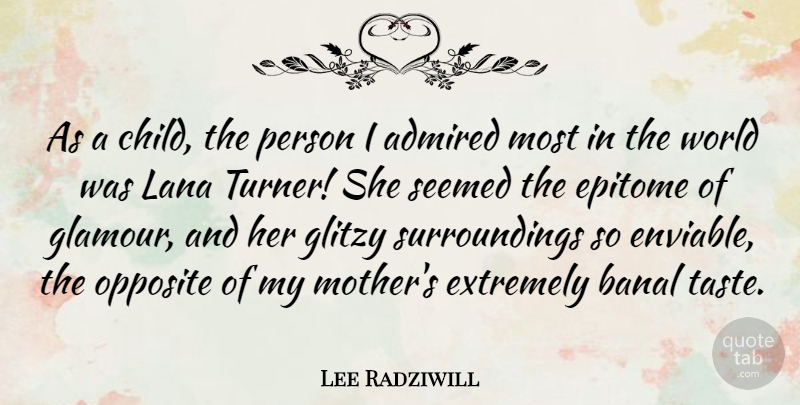 Lee Radziwill Quote About Mother, Children, Opposites: As A Child The Person...