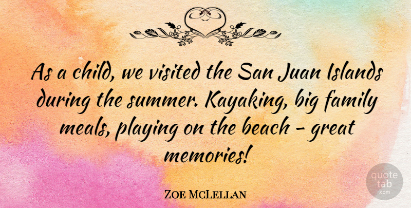 Zoe McLellan Quote About Beach, Family, Great, Islands, Juan: As A Child We Visited...