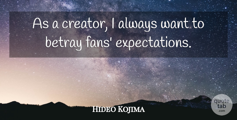 Hideo Kojima Quote About Expectations, Want, Fans: As A Creator I Always...