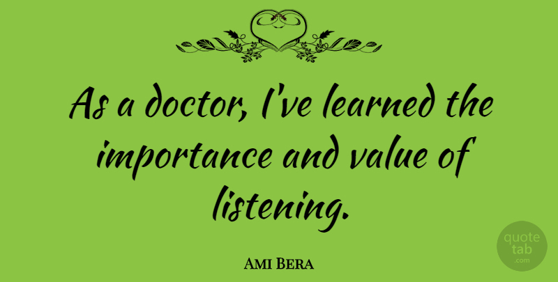 Ami Bera Quote About Importance, Learned: As A Doctor Ive Learned...