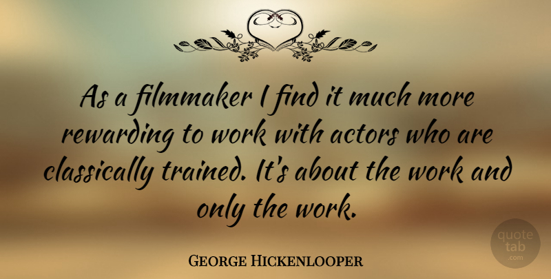 George Hickenlooper Quote About Work: As A Filmmaker I Find...
