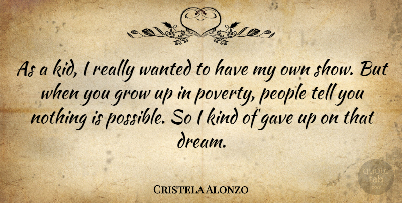 Cristela Alonzo Quote About Dream, Growing Up, Kids: As A Kid I Really...