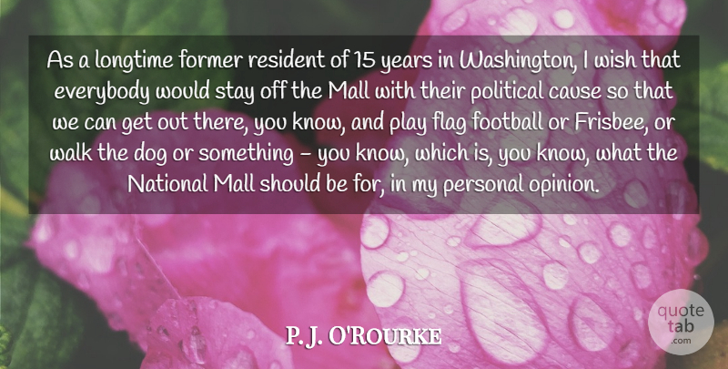 P. J. O'Rourke Quote About Cause, Everybody, Flag, Former, Longtime: As A Longtime Former Resident...