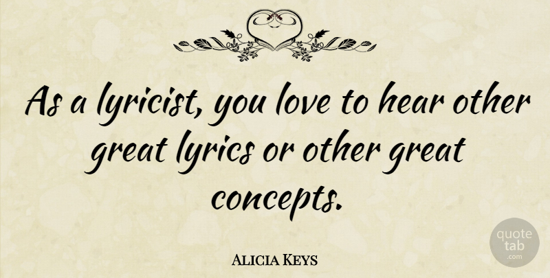 Alicia Keys Quote About Great Lyric, Concepts, Lyricists: As A Lyricist You Love...