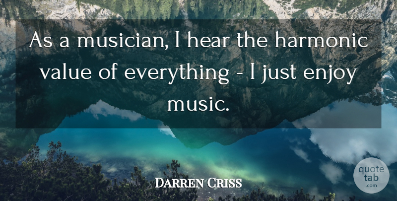 Darren Criss Quote About Musician, Enjoy, Values: As A Musician I Hear...