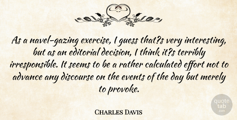 Charles Davis Quote About Advance, Calculated, Discourse, Editorial, Effort: As A Navel Gazing Exercise...