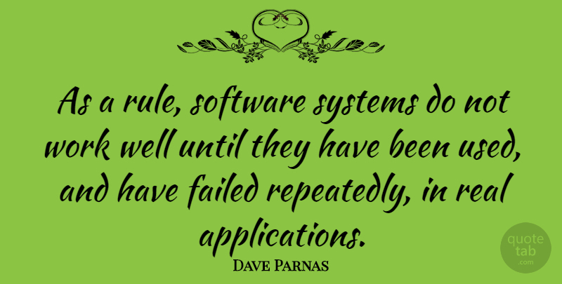 Dave Parnas Quote About Computers, Failed, Software, Systems, Until: As A Rule Software Systems...