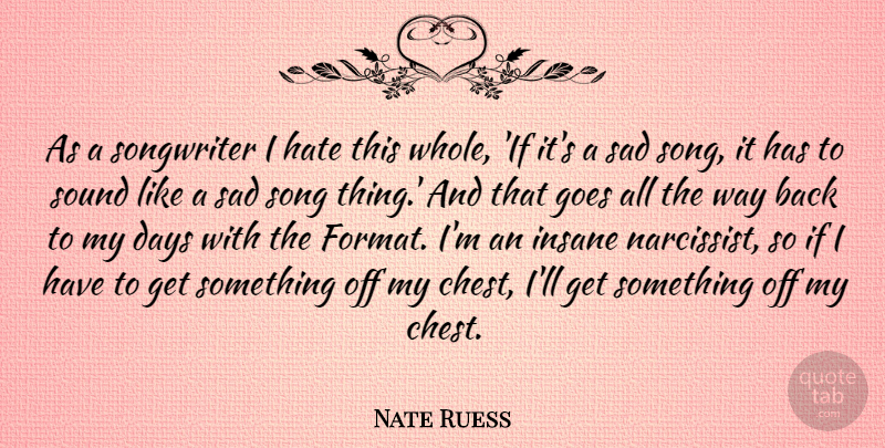 Nate Ruess Quote About Song, Hate, Insane: As A Songwriter I Hate...