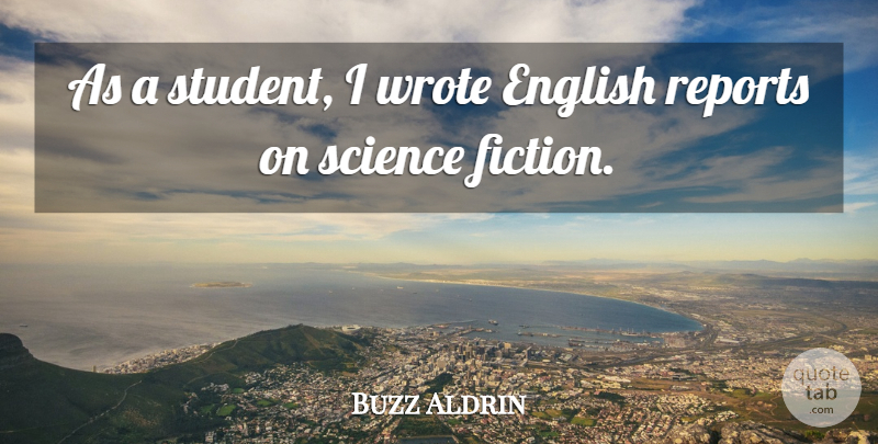 Buzz Aldrin Quote About Fiction, Students, Science Fiction: As A Student I Wrote...