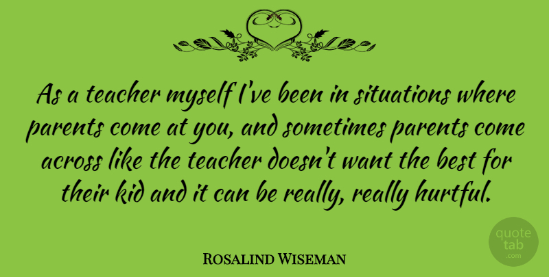 Rosalind Wiseman Quote About Teacher, Kids, Parent: As A Teacher Myself Ive...