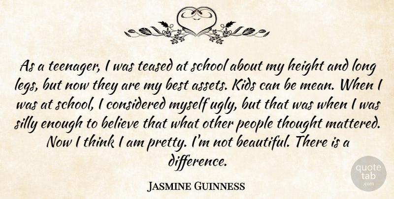 Jasmine Guinness Quote About Believe, Best, Considered, Height, Kids: As A Teenager I Was...