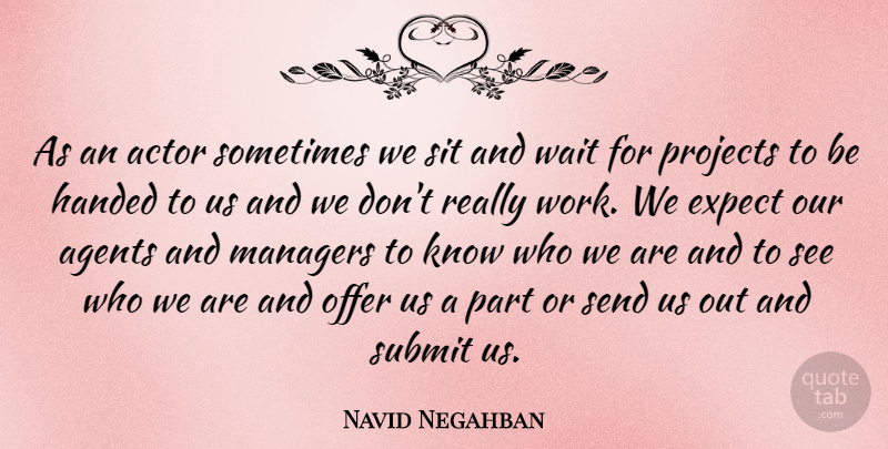 Navid Negahban Quote About Waiting, Actors, Agents: As An Actor Sometimes We...