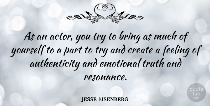 Jesse Eisenberg Quote About Emotional, Feelings, Trying: As An Actor You Try...