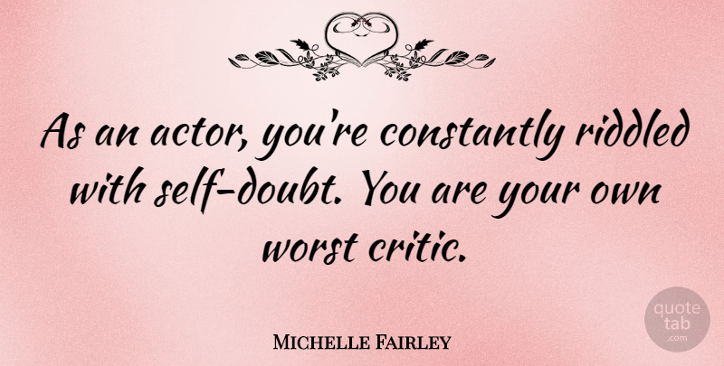 Michelle Fairley Quote About Constantly, Worst: As An Actor Youre Constantly...