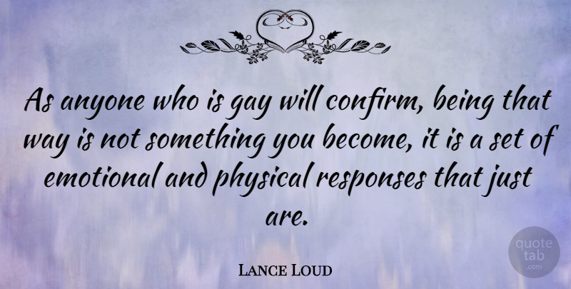 Lance Loud Quote About Gay, Emotional, Way: As Anyone Who Is Gay...